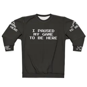 "I Paused My Game To Be Here" Gamer Sweatshirt