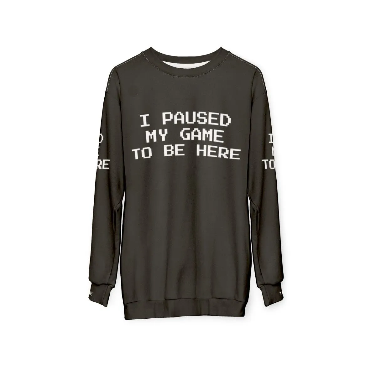"I Paused My Game To Be Here" Gamer Sweatshirt