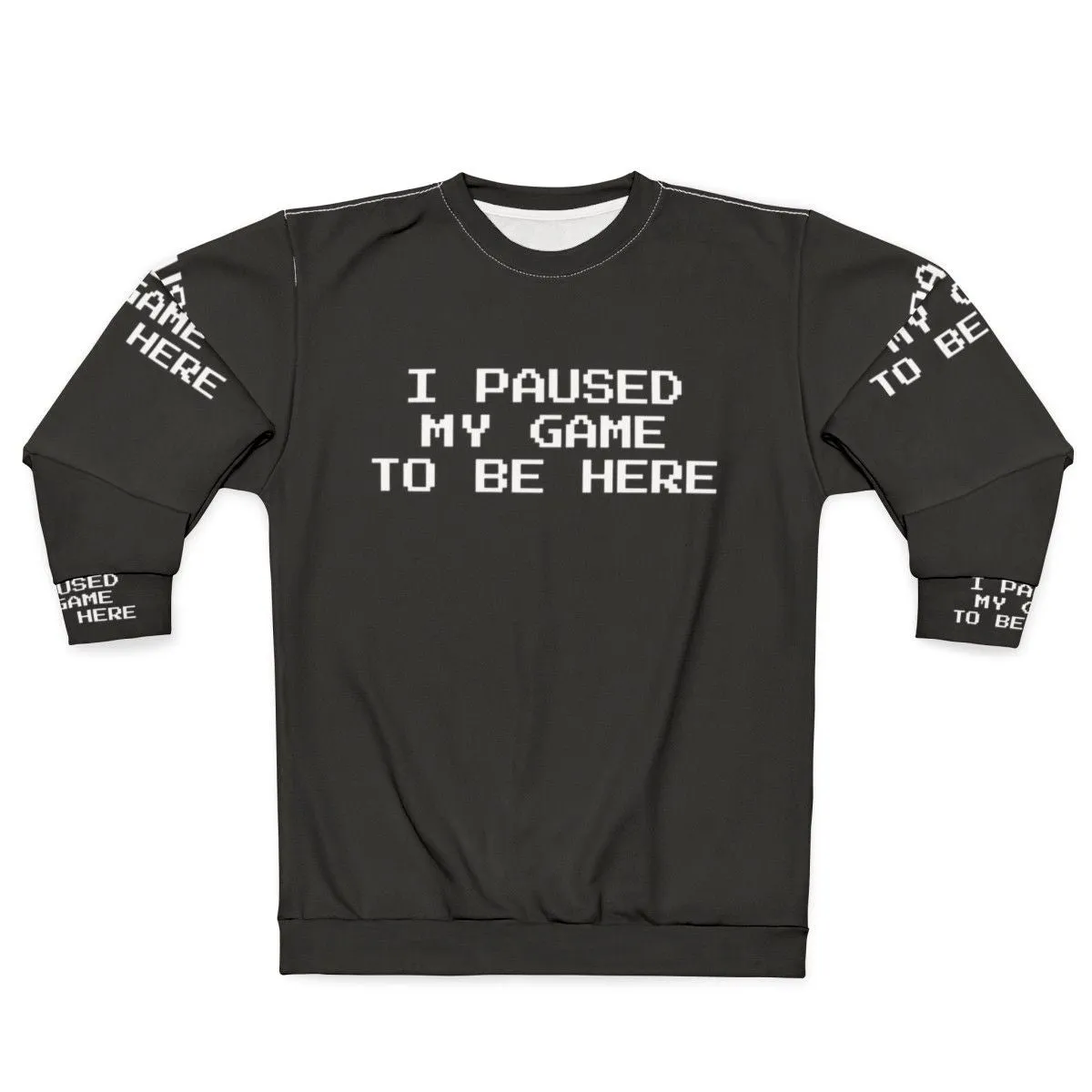 "I Paused My Game To Be Here" Gamer Sweatshirt