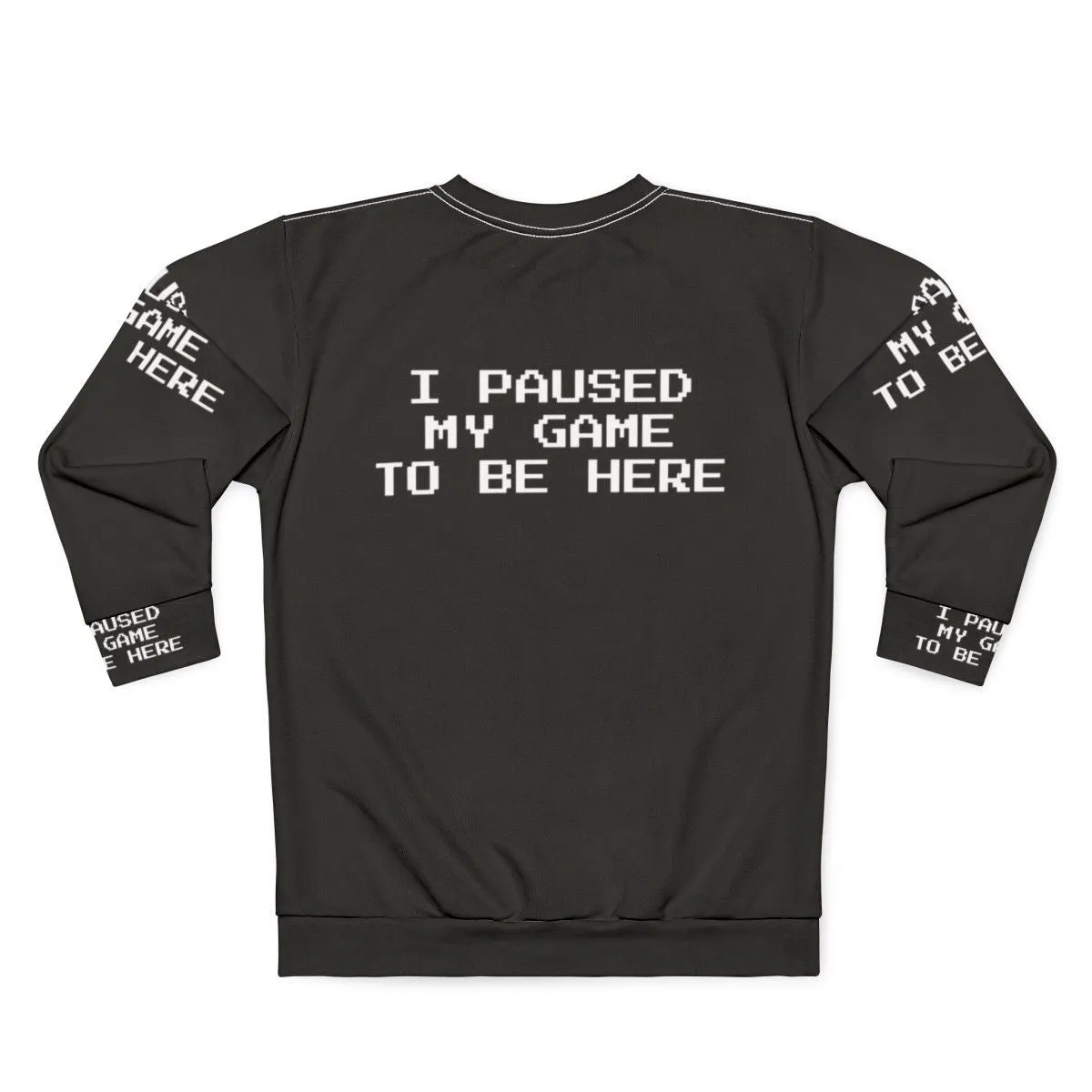 "I Paused My Game To Be Here" Gamer Sweatshirt