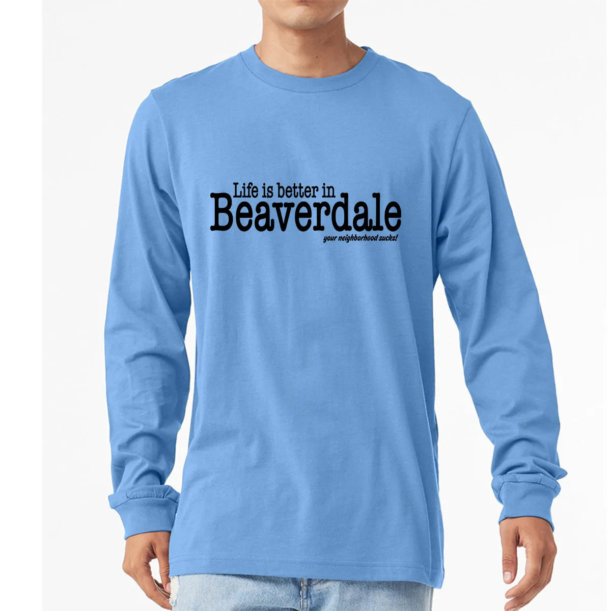 "Life is better in Beaverdale, your neighborhood sucks" - Unisex Heather CVC Long Sleeve T-Shirt